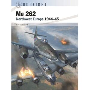 Robert Forsyth Me 262: Northwest Europe 1944–45 (Dogfight) Robert Forsyth Me 262: Northwest Europe 1944–45 (Dogfight)