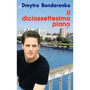 Bondarenko, Dmytro Il diciassettesimo piano: la storia di un marito che amava la moglie ma sognava altre donne Bondarenko, Dmytro Il diciassettesimo piano: la storia di un marito che amava la moglie ma sognava altre donne