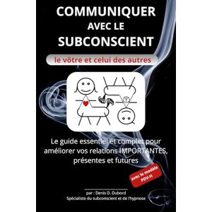 Dubord, M. Denis D. Communiquer avec le subconscient: Le vôtre et celui des autres Dubord, M. Denis D. Communiquer avec le subconscient: Le vôtre et celui des autres