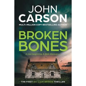John Carson Broken Bones: A BRAND NEW gripping Scottish crime thriller from (DCI Liam Brodie, 1) John Carson Broken Bones: A BRAND NEW gripping Scottish crime thriller from (DCI Liam Brodie, 1)