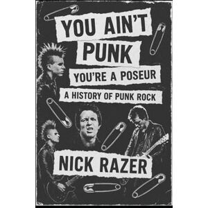 Razer You Ain't Punk: You're A Poseur The History Of Punk Rock Razer You Ain't Punk: You're A Poseur The History Of Punk Rock