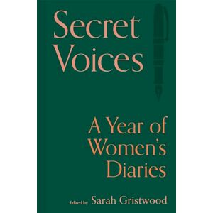 Gristwood, Sarah Secret Voices: A Year of Women’s Diaries Gristwood, Sarah Secret Voices: A Year of Women’s Diaries