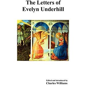 Underhill, Evelyn The Letters of Evelyn Underhill Underhill, Evelyn The Letters of Evelyn Underhill