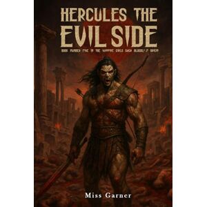 Garner, Miss Hercules the Evil Side: Book Number Five in The Vampire Girls Saga Bloodlust Origin Garner, Miss Hercules the Evil Side: Book Number Five in The Vampire Girls Saga Bloodlust Origin