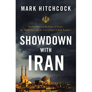Hitchcock, Mark SHWDWN WTH IRN SC: Nuclear Iran and the Future of Israel, the Middle East, and the United States in Bible Prophecy Hitchcock, Mark SHWDWN WTH IRN SC: Nuclear Iran and the Future of Israel, the Middle East, and the United States in Bible Prophecy
