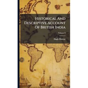 Murray, Hugh Historical And Descriptive Account Of British India Murray, Hugh Historical And Descriptive Account Of British India