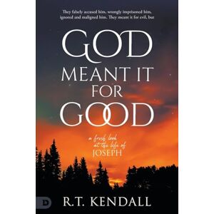 Kendall, R.T. God Meant It For Good: A Fresh Look at the Life of Joseph Kendall, R.T. God Meant It For Good: A Fresh Look at the Life of Joseph