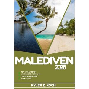 KOCH, KYLER Z. MALEDIVEN REISEFÜHRER: Entdecken Sie Top-Attraktionen, Outdoor-Aktivitäten, versteckte Juwelen und Tagesausflüge für abenteuerlustige Reisende KOCH, KYLER Z. MALEDIVEN REISEFÜHRER: Entdecken Sie Top-Attraktionen, Outdoor-Aktivitäten, versteckte Juwelen und Tagesausflüge für abenteuerlustige Reisende