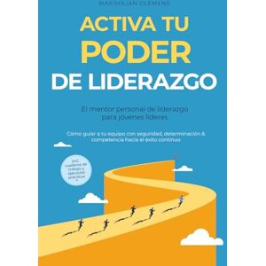 Clemens, Maximilian Activa tu PODER de liderazgo – El mentor personal de liderazgo para jóvenes líderes: Cómo guiar a tu equipo con seguridad, determinación & competencia ... cuaderno de trabajo y ejercicios prácticos Clemens, Maximilian Activa tu PODER de liderazgo – El mentor personal de liderazgo para jóvenes líderes: Cómo guiar a tu equipo con seguridad, determinación & competencia ... cuaderno de trabajo y ejercicios prácticos