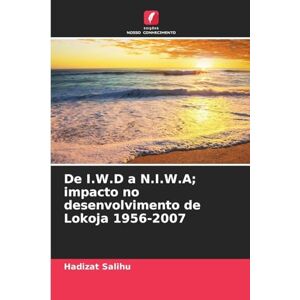 Salihu, Hadizat De I.W.D a N.I.W.A; impacto no desenvolvimento de Lokoja 1956-2007 Salihu, Hadizat De I.W.D a N.I.W.A; impacto no desenvolvimento de Lokoja 1956-2007