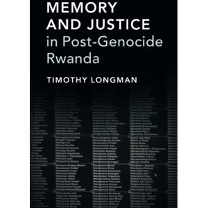 Longman, Timothy Memory and Justice in Post-Genocide Rwanda Longman, Timothy Memory and Justice in Post-Genocide Rwanda