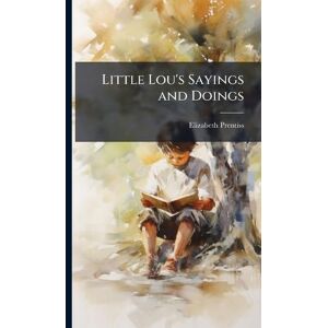 Prentiss, Elizabeth Little Lou's Sayings and Doings Prentiss, Elizabeth Little Lou's Sayings and Doings