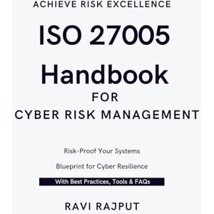RAJPUT, RAVI ISO 27005 Handbook for Cyber Risk Management: ISO 27005 for Beginners to Experts Secure by Design: Implementing ISO 27005 Risk Strategies Step-by-Step ISO 27005 Implementation Guide Smart Risk RAJPUT, RAVI ISO 27005 Handbook for Cyber Risk Management: ISO 27005 for Beginners to Experts Secure by Design: Implementing ISO 27005 Risk Strategies Step-by-Step ISO 27005 Implementation Guide Smart Risk