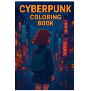 Imhof, Andreas Cyberpunk Coloring Book: 50 Futuristic and Dystopian City Illustrations: Relaxing and Creative Coloring for Teens and Adults Imhof, Andreas Cyberpunk Coloring Book: 50 Futuristic and Dystopian City Illustrations: Relaxing and Creative Coloring for Teens and Adults