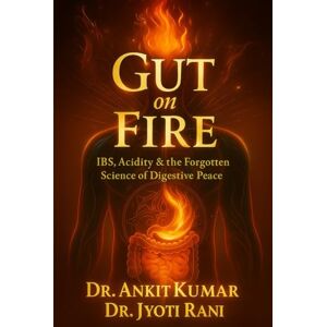Kumar, Dr. Ankit GUT ON FIRE: IBS, Acidity & the Forgotten Science of Digestive Peace (The Natural Reversal Series (Reverse chronic diseases. Reclaim your life—naturally)) Kumar, Dr. Ankit GUT ON FIRE: IBS, Acidity & the Forgotten Science of Digestive Peace (The Natural Reversal Series (Reverse chronic diseases. Reclaim your life—naturally))