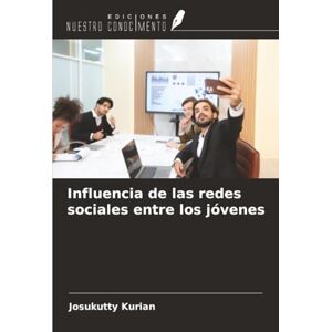 Kurian, Josukutty Influencia de las redes sociales entre los jóvenes Kurian, Josukutty Influencia de las redes sociales entre los jóvenes