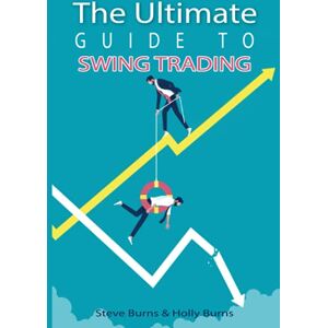 Burns, Steve The Ultimate Guide to Swing Trading Burns, Steve The Ultimate Guide to Swing Trading