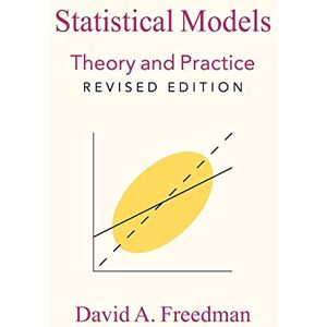 Freedman, David A. Statistical Models: Theory And Practice Freedman, David A. Statistical Models: Theory And Practice