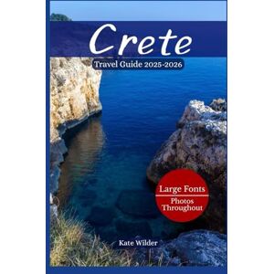 Wilder, Kate CRETE TRAVEL GUIDE 2025-2026: Discover the Top Things to Do in Crete, Explore Breathtaking Beaches, Unearth Hidden Gems, and Enjoy Expert Local Tips for an Unforgettable Greek Island Adventure Wilder, Kate CRETE TRAVEL GUIDE 2025-2026: Discover the Top Things to Do in Crete, Explore Breathtaking Beaches, Unearth Hidden Gems, and Enjoy Expert Local Tips for an Unforgettable Greek Island Adventure