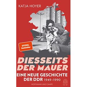 Hoyer, Katja Diesseits der Mauer: Eine neue Geschichte der DDR 1949-1990 Der große SPIEGEL-Bestseller Hoyer, Katja Diesseits der Mauer: Eine neue Geschichte der DDR 1949-1990 Der große SPIEGEL-Bestseller