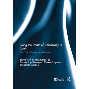 Living the Death of Democracy in Spain: The Civil War and Its Aftermath Living the Death of Democracy in Spain: The Civil War and Its Aftermath