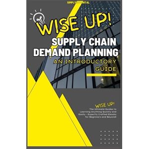 Up!, Wise Supply Chain Demand Planning: An Introductory Guide to Demand Planning (Wise Up!) Up!, Wise Supply Chain Demand Planning: An Introductory Guide to Demand Planning (Wise Up!)