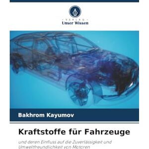 Kayumov, Bakhrom Kraftstoffe für Fahrzeuge: und deren Einfluss auf die Zuverlässigkeit und Umweltfreundlichkeit von Motoren Kayumov, Bakhrom Kraftstoffe für Fahrzeuge: und deren Einfluss auf die Zuverlässigkeit und Umweltfreundlichkeit von Motoren