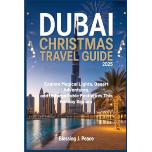J. peace, Blessing Dubai Christmas Travel Guide 2025: Explore Magical Lights, Desert Adventures, and Unforgettable Festivities This Holiday Season J. peace, Blessing Dubai Christmas Travel Guide 2025: Explore Magical Lights, Desert Adventures, and Unforgettable Festivities This Holiday Season