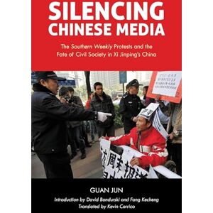 Rowman & Littlefield Publishers Silencing Chinese Media: The "Southern Weekly" Protests and the Fate of Civil Society in Xi Jinping's China Rowman & Littlefield Publishers Silencing Chinese Media: The "Southern Weekly" Protests and the Fate of Civil Society in Xi Jinping's China