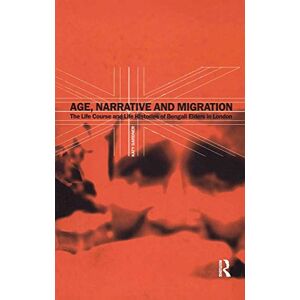 Gardner, Katy Age, Narrative and Migration: The Life Course and Life Histories of Bengali Elders in London Gardner, Katy Age, Narrative and Migration: The Life Course and Life Histories of Bengali Elders in London