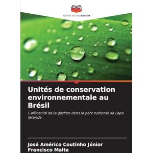 Coutinho Júnior, José Américo Unités de conservation environnementale au Brésil: L'efficacité de la gestion dans le parc national de Lapa Grande Coutinho Júnior, José Américo Unités de conservation environnementale au Brésil: L'efficacité de la gestion dans le parc national de Lapa Grande
