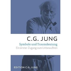 Jung, C. G. Symbole und Traumdeutung: Ein erster Zugang zum Unbewußten Jung, C. G. Symbole und Traumdeutung: Ein erster Zugang zum Unbewußten