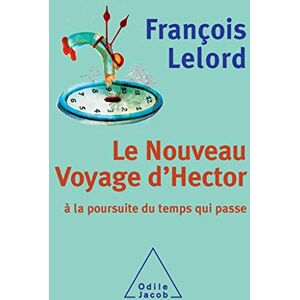 Lelord, François Le Nouveau Voyage d'Hector: À la poursuite du temps qui passe Lelord, François Le Nouveau Voyage d'Hector: À la poursuite du temps qui passe
