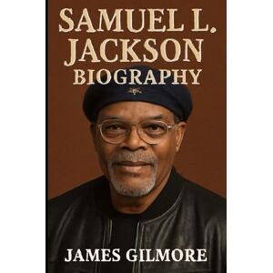 Gilmore, James Samuel L Jackson: The Story of Hollywood’s Most Electrifying Icon (FAMOUS YET BLACKS BIOGRAPHY OF FAMOUS BLACK AMERICAN CELEBRITIES) Gilmore, James Samuel L Jackson: The Story of Hollywood’s Most Electrifying Icon (FAMOUS YET BLACKS BIOGRAPHY OF FAMOUS BLACK AMERICAN CELEBRITIES)