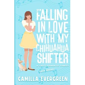 Evergreen, Camilla Falling in Love with My Chihuahua Shifter: A Sweet Romantic Comedy: 2 (That's (Para)Normal) Evergreen, Camilla Falling in Love with My Chihuahua Shifter: A Sweet Romantic Comedy: 2 (That's (Para)Normal)