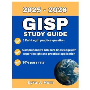 Horn, Lyra J. GISP Study guide: Unlocking the GISP: Clear Concepts, Practical Applications, and Expert Exam Strategies Horn, Lyra J. GISP Study guide: Unlocking the GISP: Clear Concepts, Practical Applications, and Expert Exam Strategies