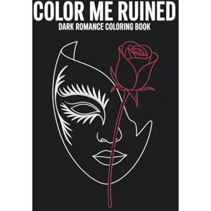 Noire, V.R. Color me ruined Dark Romance Coloring book with 50+ pictures that beg to be colored (perfect while listening to audiobooks) Noire, V.R. Color me ruined Dark Romance Coloring book with 50+ pictures that beg to be colored (perfect while listening to audiobooks)