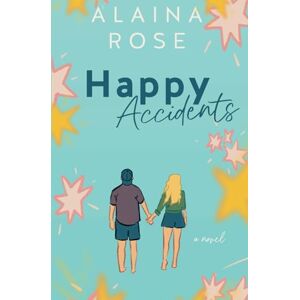 Rose, Alaina Happy Accidents (Starling Hills) Rose, Alaina Happy Accidents (Starling Hills)