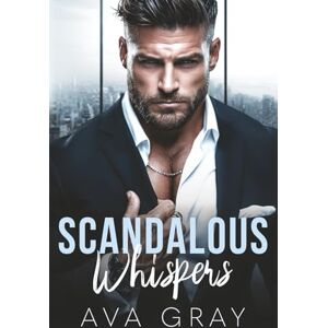 Gray, Ava Scandalous Whispers: A Taboo Office Romance (Alpha Billionaire) Gray, Ava Scandalous Whispers: A Taboo Office Romance (Alpha Billionaire)