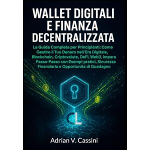Vincent WALLET DIGITALI E FINANZA DECENTRALIZZATA: “La Guida Completa per Principianti: Come Gestire il Tuo Denaro nell'Era Digitale, Blockchain, ... Finanziaria e Opportunità di Guadagno Vincent WALLET DIGITALI E FINANZA DECENTRALIZZATA: “La Guida Completa per Principianti: Come Gestire il Tuo Denaro nell'Era Digitale, Blockchain, ... Finanziaria e Opportunità di Guadagno