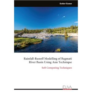 Kumar, Keshav Rainfall-Runoff Modelling of Bagmati River Basin Using Ann Technique: Soft Computing Techniques Kumar, Keshav Rainfall-Runoff Modelling of Bagmati River Basin Using Ann Technique: Soft Computing Techniques
