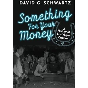 Schwartz, David G. Something for Your Money: A History of Las Vegas Casinos Schwartz, David G. Something for Your Money: A History of Las Vegas Casinos