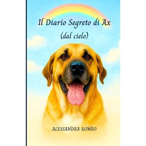 Romeo, Alessandra Il Diario Segreto di Ax (dal cielo) Romeo, Alessandra Il Diario Segreto di Ax (dal cielo)