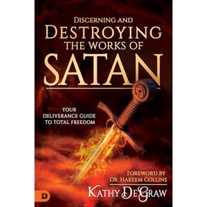 DeGraw, Kathy Discerning and Destroying the Works of Satan: Your Deliverance Guide to Total Freedom DeGraw, Kathy Discerning and Destroying the Works of Satan: Your Deliverance Guide to Total Freedom