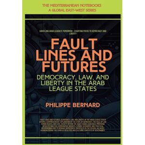 Bernard, Philippe Fault Lines And Futures: Democracy, Law, And Liberty In The Arab League States (The Mediterranean Notebooks) Bernard, Philippe Fault Lines And Futures: Democracy, Law, And Liberty In The Arab League States (The Mediterranean Notebooks)