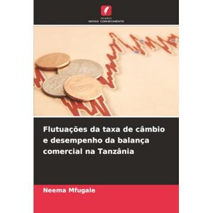 Mfugale, Neema Flutuações da taxa de câmbio e desempenho da balança comercial na Tanzânia Mfugale, Neema Flutuações da taxa de câmbio e desempenho da balança comercial na Tanzânia