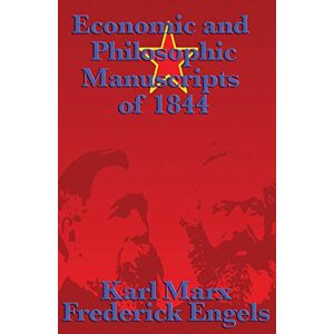 Marx, Karl Economic and Philosophic Manuscripts of 1844 Marx, Karl Economic and Philosophic Manuscripts of 1844