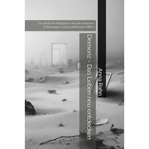 Rahn, Anna Demenz Das Leben neu entdecken: Ein ehrlicher Ratgeber mit persönlichen Erfahrungen und praktischen Hilfen Rahn, Anna Demenz Das Leben neu entdecken: Ein ehrlicher Ratgeber mit persönlichen Erfahrungen und praktischen Hilfen