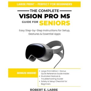 Larre, Robert The Complete Vision Pro M5 Guide for Seniors: Easy Step-by-Step Instructions for Setup, Gestures & Essential Apps Larre, Robert The Complete Vision Pro M5 Guide for Seniors: Easy Step-by-Step Instructions for Setup, Gestures & Essential Apps