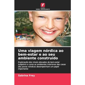 Frey, Sabrina Uma viagem nórdica ao bem-estar e ao seu ambiente construído: Exploração dos níveis elevados de bem-estar subjetivo e como os ambientes interiores das ... nórdicos desempenham um papel importante Frey, Sabrina Uma viagem nórdica ao bem-estar e ao seu ambiente construído: Exploração dos níveis elevados de bem-estar subjetivo e como os ambientes interiores das ... nórdicos desempenham um papel importante